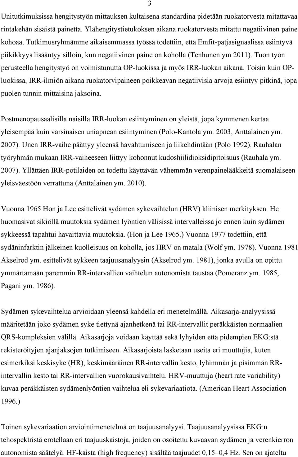 Tutkimusryhmämme aikaisemmassa työssä todettiin, että Emfit-patjasignaalissa esiintyvä piikikkyys lisääntyy silloin, kun negatiivinen paine on koholla (Tenhunen ym 2011).