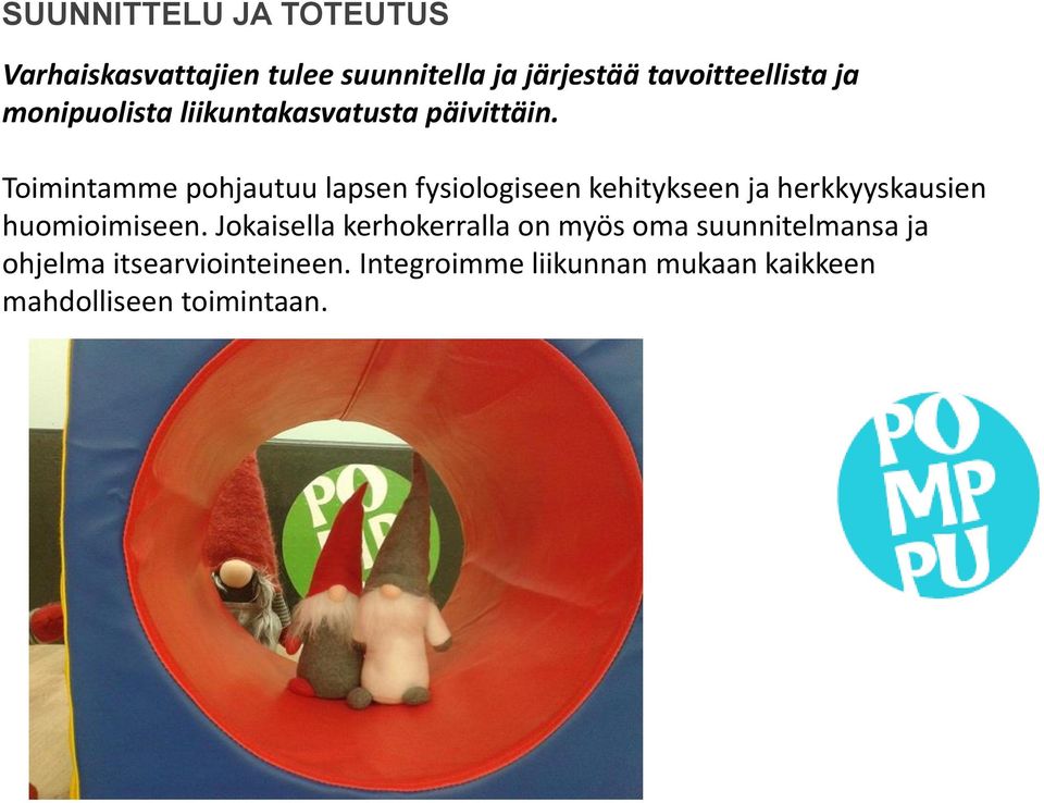 Toimintamme pohjautuu lapsen fysiologiseen kehitykseen ja herkkyyskausien huomioimiseen.