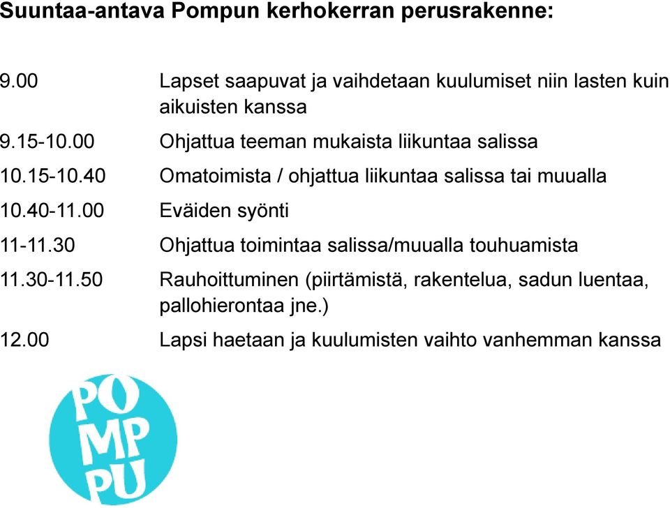 00 Ohjattua teeman mukaista liikuntaa salissa 10.15-10.40 Omatoimista / ohjattua liikuntaa salissa tai muualla 10.40-11.