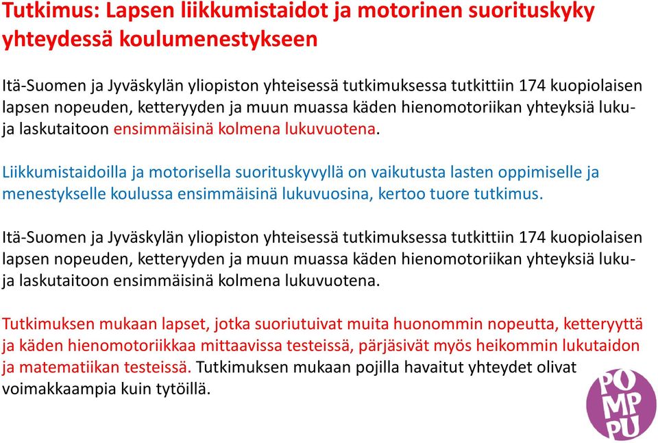 Liikkumistaidoilla ja motorisella suorituskyvyllä on vaikutusta lasten oppimiselle ja menestykselle koulussa ensimmäisinä lukuvuosina, kertoo tuore tutkimus.