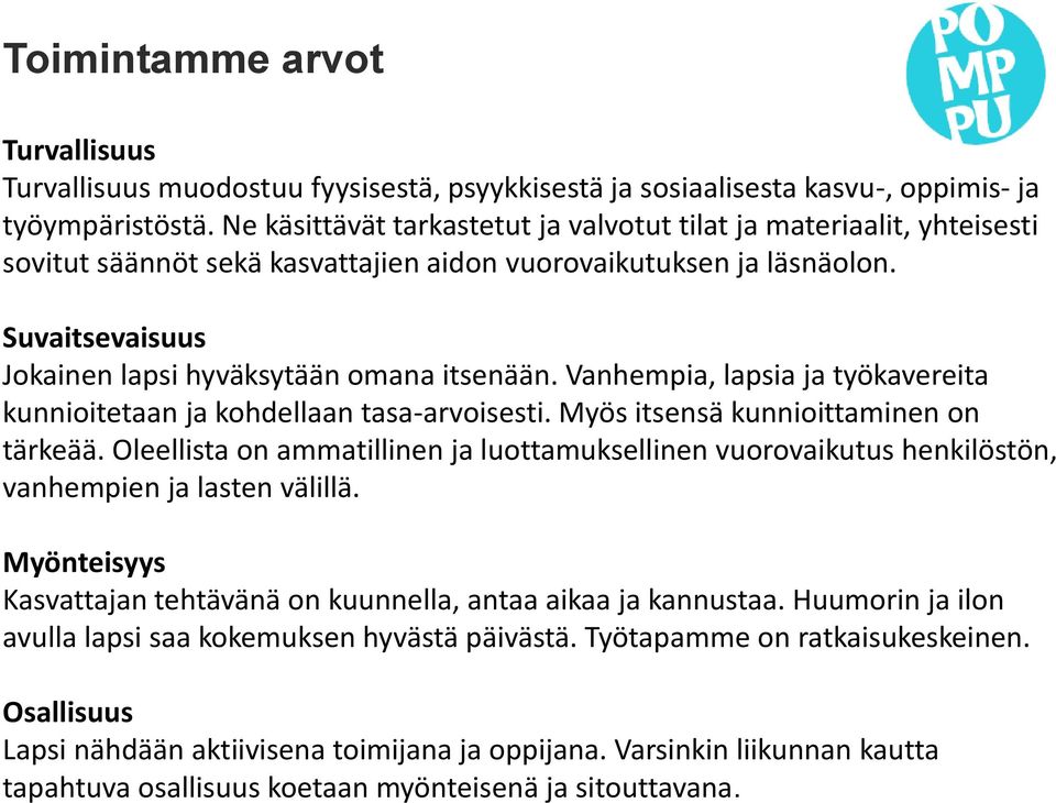 Vanhempia, lapsia ja työkavereita kunnioitetaan ja kohdellaan tasa-arvoisesti. Myös itsensä kunnioittaminen on tärkeää.