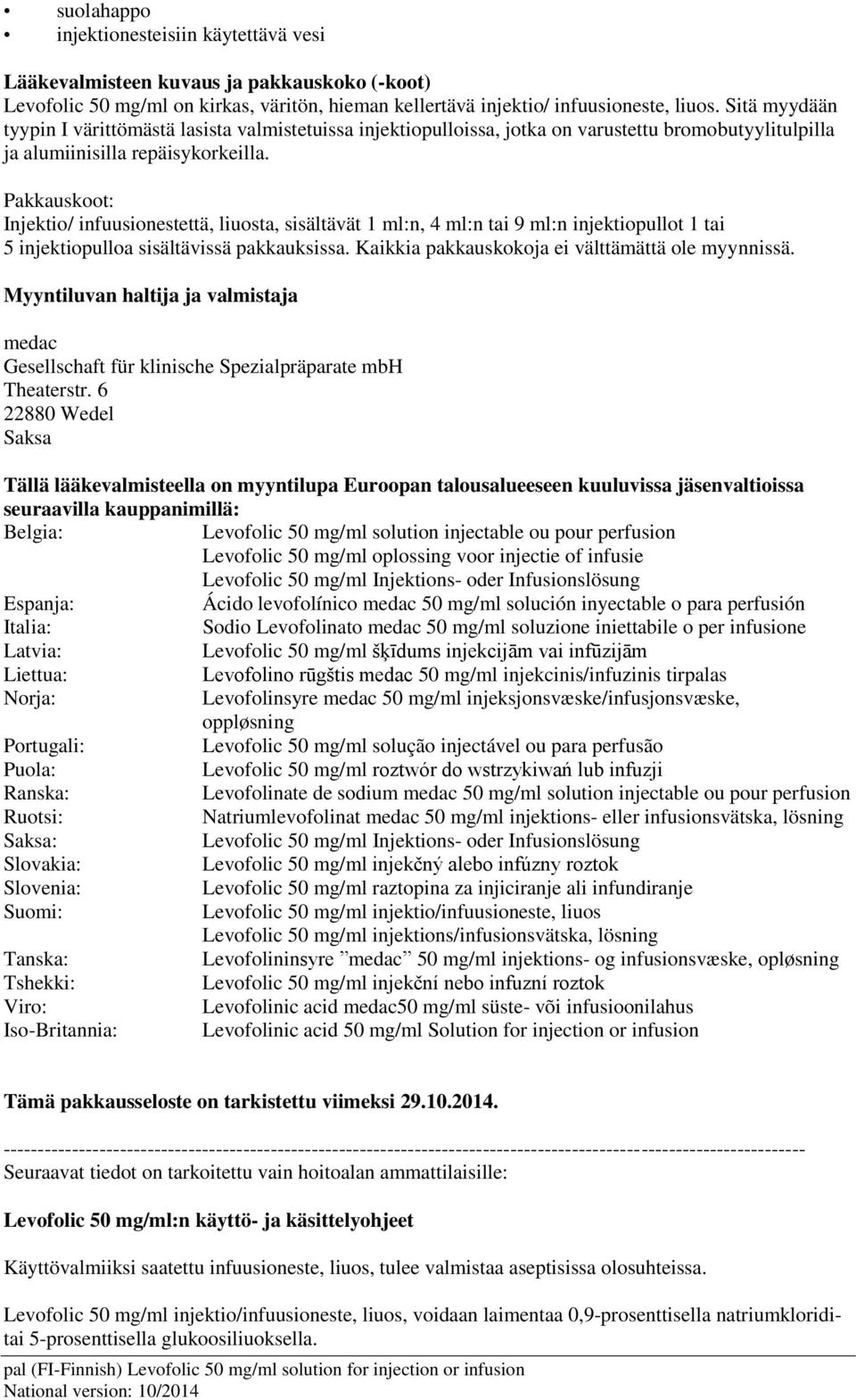 Pakkauskoot: Injektio/ infuusionestettä, liuosta, sisältävät 1 ml:n, 4 ml:n tai 9 ml:n injektiopullot 1 tai 5 injektiopulloa sisältävissä pakkauksissa.