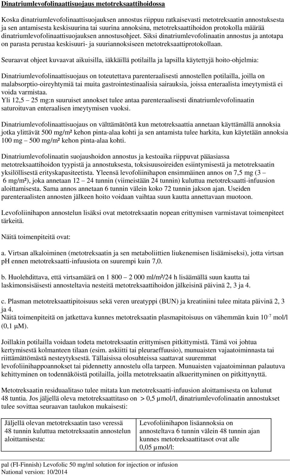 Siksi dinatriumlevofolinaatin annostus ja antotapa on parasta perustaa keskisuuri- ja suuriannoksiseen metotreksaattiprotokollaan.