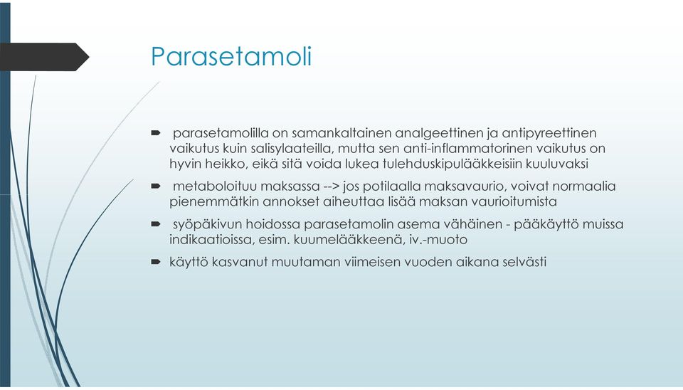 jos potilaalla maksavaurio, voivat normaalia pienemmätkin annokset aiheuttaa lisää maksan vaurioitumista syöpäkivun hoidossa