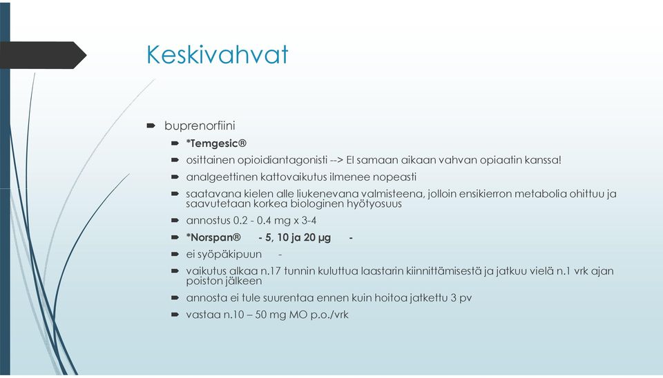 saavutetaan korkea biologinen hyötyosuus annostus 0.2-0.4 mg x 3-4 *Norspan - 5, 10 ja 20 µg - ei syöpäkipuun - vaikutus alkaa n.