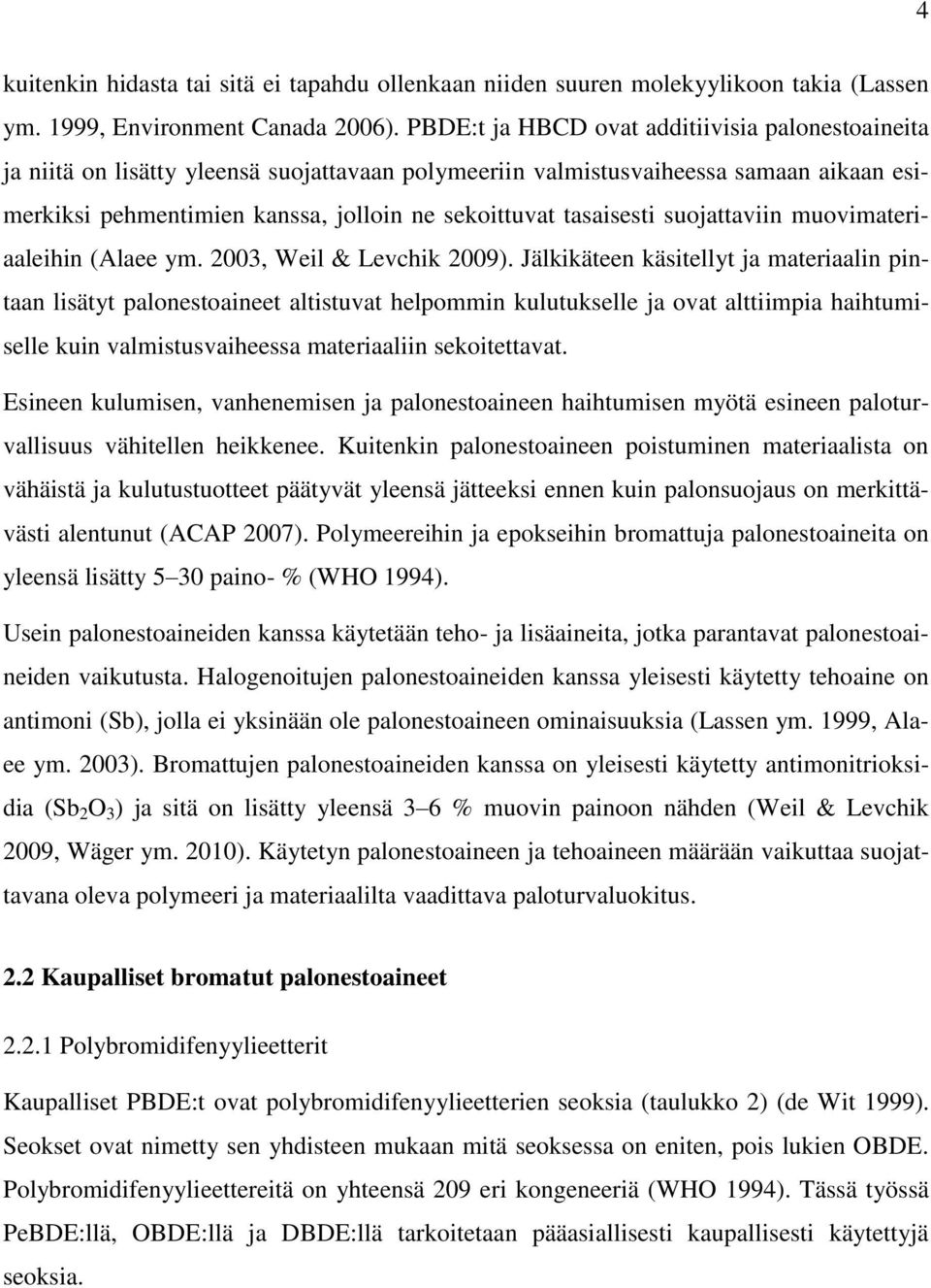 tasaisesti suojattaviin muovimateriaaleihin (Alaee ym. 2003, Weil & Levchik 2009).