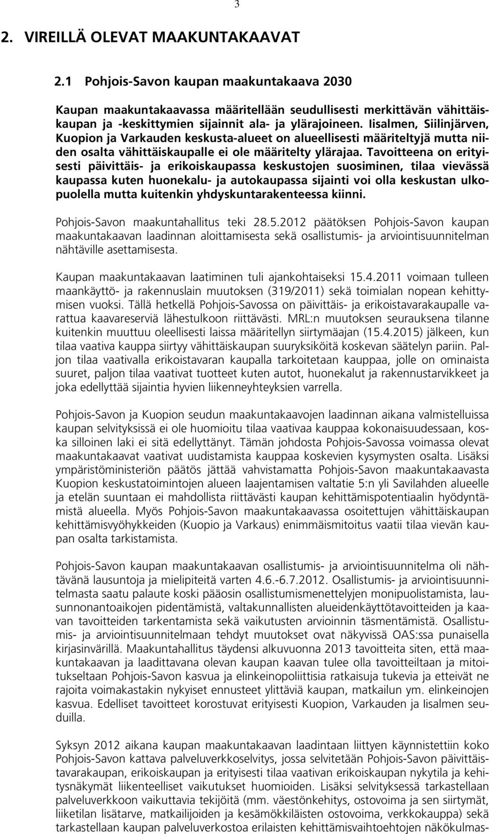 Iisalmen, Siilinjärven, Kuopion ja Varkauden keskusta-alueet on alueellisesti määriteltyjä mutta niiden osalta vähittäiskaupalle ei ole määritelty ylärajaa.