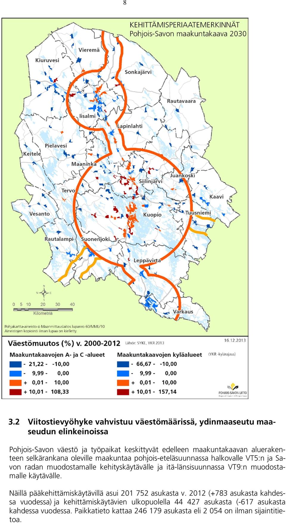 ja itä-länsisuunnassa VT9:n muodostamalle käytävälle. Näillä pääkehittämiskäytävillä asui 201 752 asukasta v.