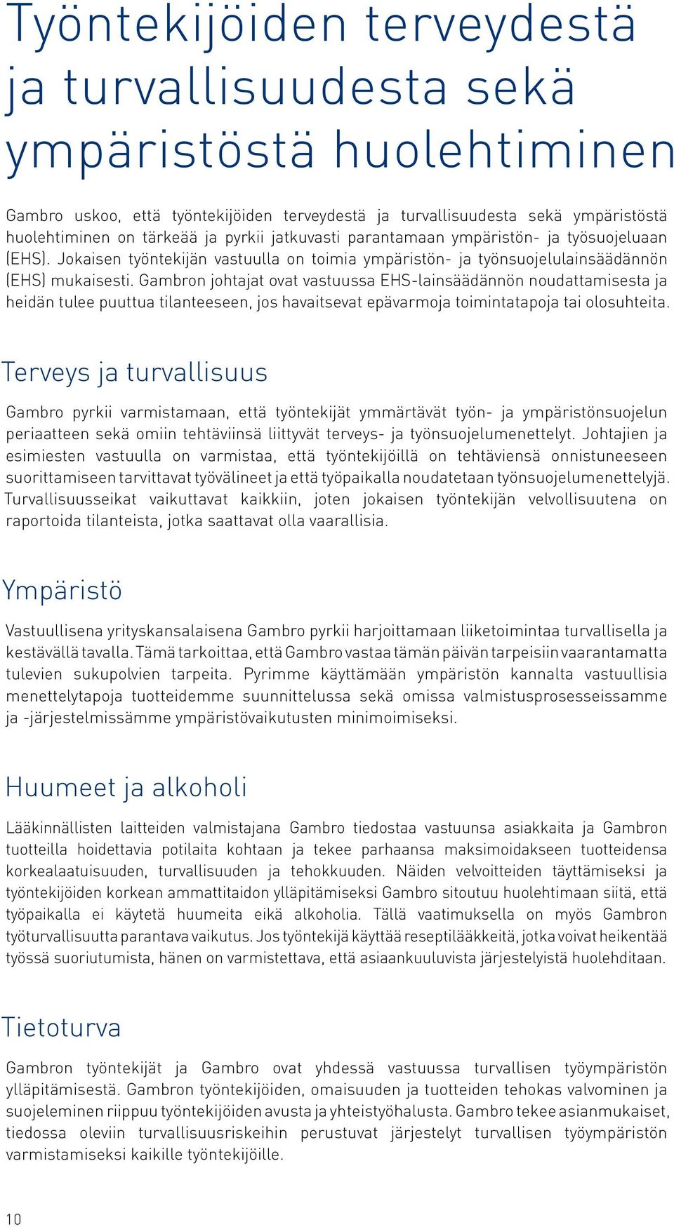 Gambron johtajat ovat vastuussa EHS-lainsäädännön noudattamisesta ja heidän tulee puuttua tilanteeseen, jos havaitsevat epävarmoja toimintatapoja tai olosuhteita.