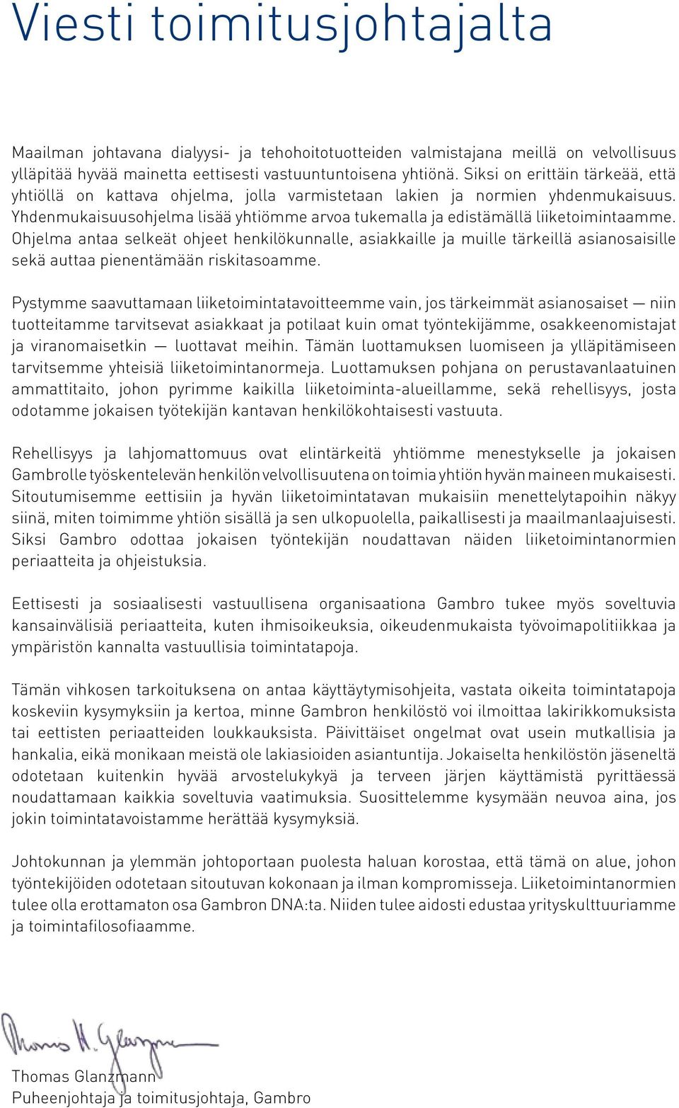 Ohjelma antaa selkeät ohjeet henkilökunnalle, asiakkaille ja muille tärkeillä asianosaisille sekä auttaa pienentämään riskitasoamme.