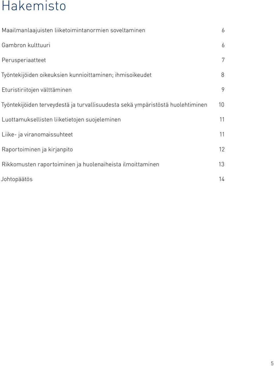 terveydestä ja turvallisuudesta sekä ympäristöstä huolehtiminen 10 Luottamuksellisten liiketietojen suojeleminen 11