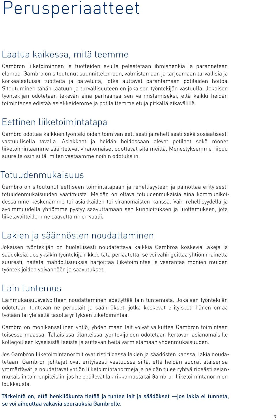 Sitoutuminen tähän laatuun ja turvallisuuteen on jokaisen työntekijän vastuulla.