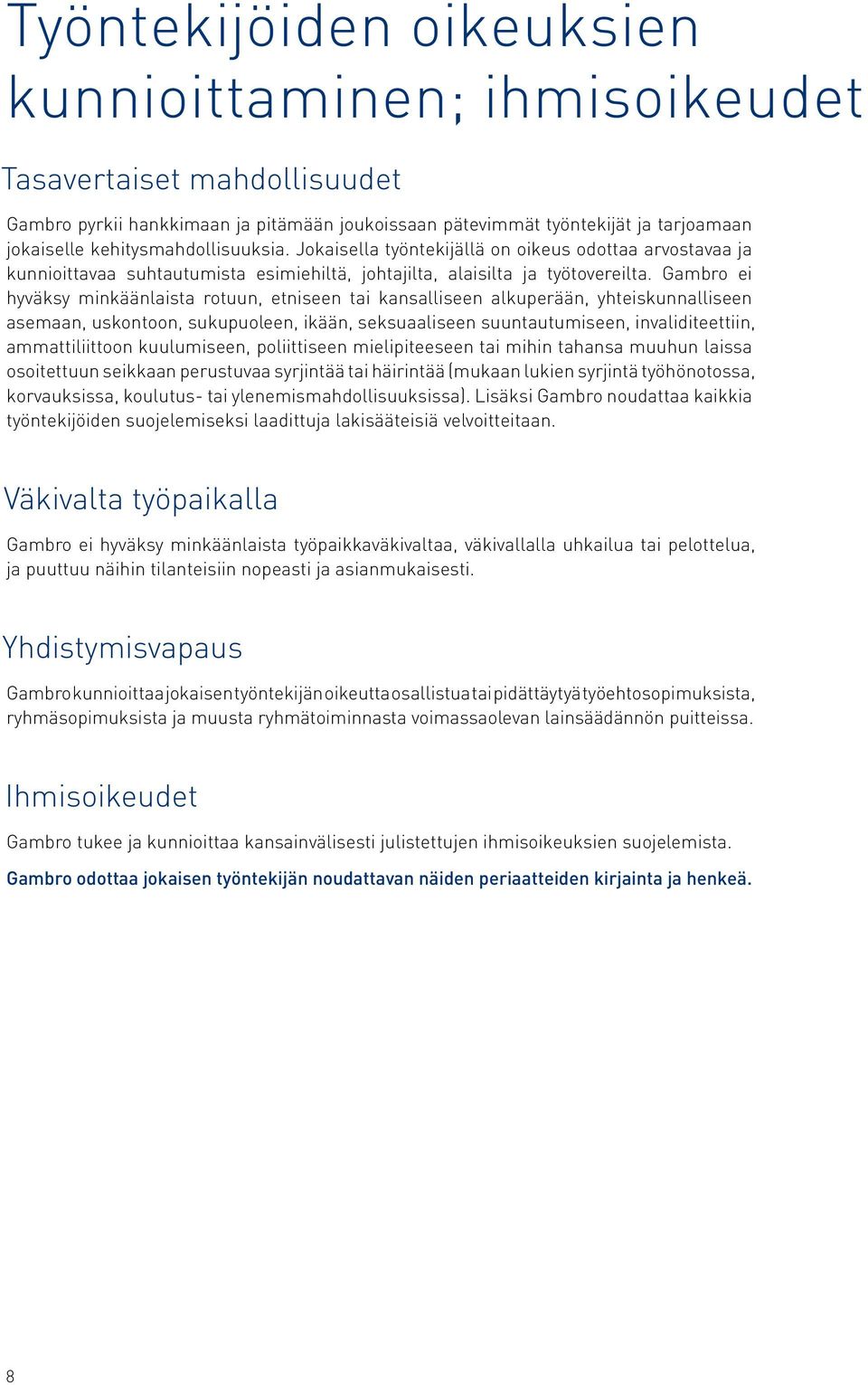 Gambro ei hyväksy minkäänlaista rotuun, etniseen tai kansalliseen alkuperään, yhteiskunnalliseen asemaan, uskontoon, sukupuoleen, ikään, seksuaaliseen suuntautumiseen, invaliditeettiin,
