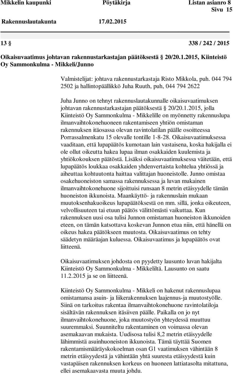 2015, jolla Kiinteistö Oy Sammonkulma - Mikkelille on myönnetty rakennuslupa ilmanvaihtokonehuoneen rakentamiseen yhtiön omistaman rakennuksen itäosassa olevan ravintolatilan päälle osoitteessa