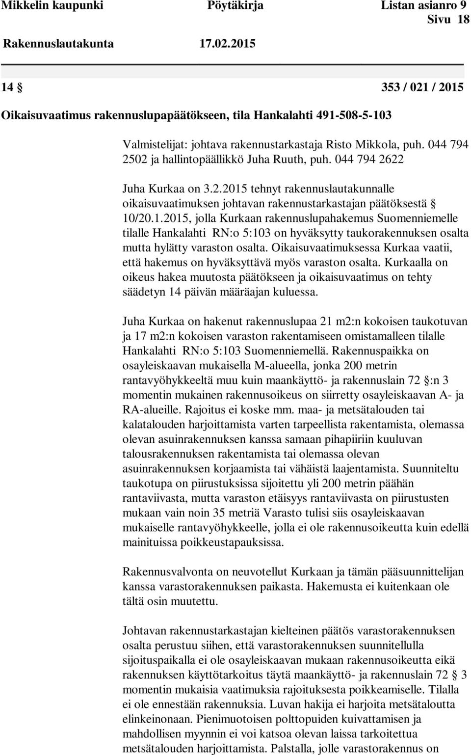 044 794 2502 ja hallintopäällikkö Juha Ruuth, puh. 044 794 2622 Juha Kurkaa on 3.2.2015