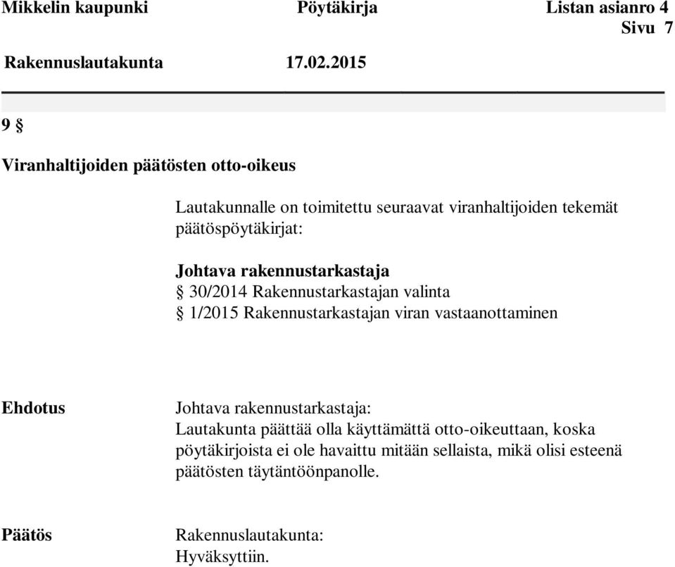 rakennustarkastaja 30/2014 Rakennustarkastajan valinta 1/2015 Rakennustarkastajan viran vastaanottaminen Ehdotus Johtava