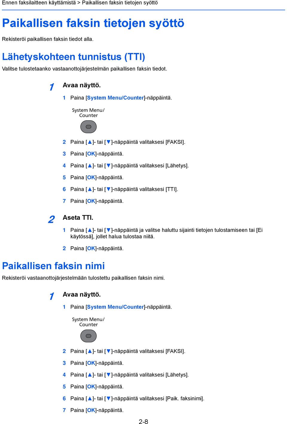 2 Paina [ ]- tai [ ]-näppäintä valitaksesi [FAKSI]. 3 Paina [OK]-näppäintä. 4 Paina [ ]- tai [ ]-näppäintä valitaksesi [Lähetys]. 5 Paina [OK]-näppäintä.