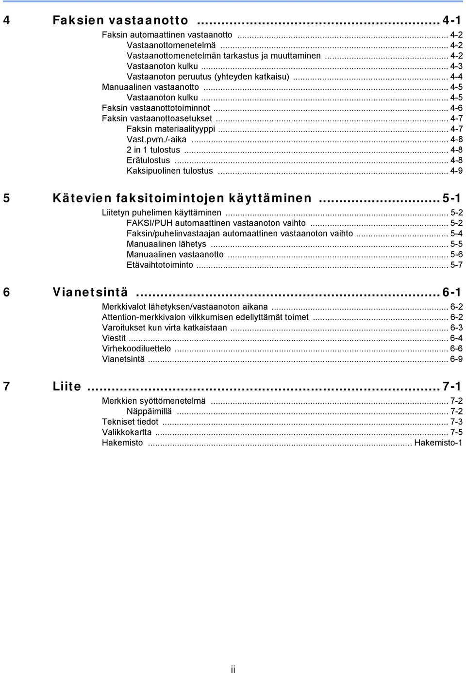 .. 4-7 Faksin materiaalityyppi... 4-7 Vast.pvm./-aika... 4-8 2 in 1 tulostus... 4-8 Erätulostus... 4-8 Kaksipuolinen tulostus... 4-9 5 Kätevien faksitoimintojen käyttäminen.