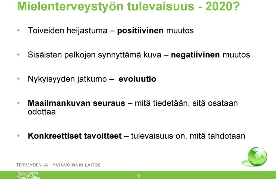 negatiivinen muutos Nykyisyyden jatkumo evoluutio Maailmankuvan seuraus mitä