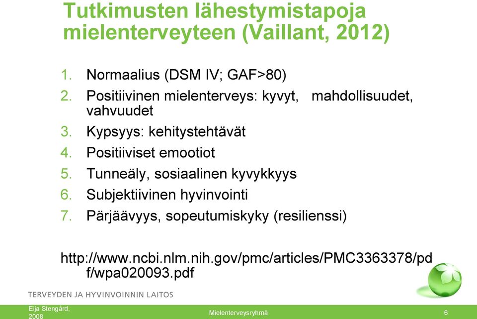 Positiiviset emootiot 5. Tunneäly, sosiaalinen kyvykkyys 6. Subjektiivinen hyvinvointi 7.