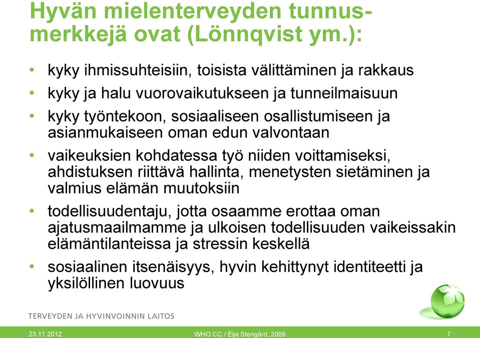 asianmukaiseen oman edun valvontaan vaikeuksien kohdatessa työ niiden voittamiseksi, ahdistuksen riittävä hallinta, menetysten sietäminen ja valmius elämän