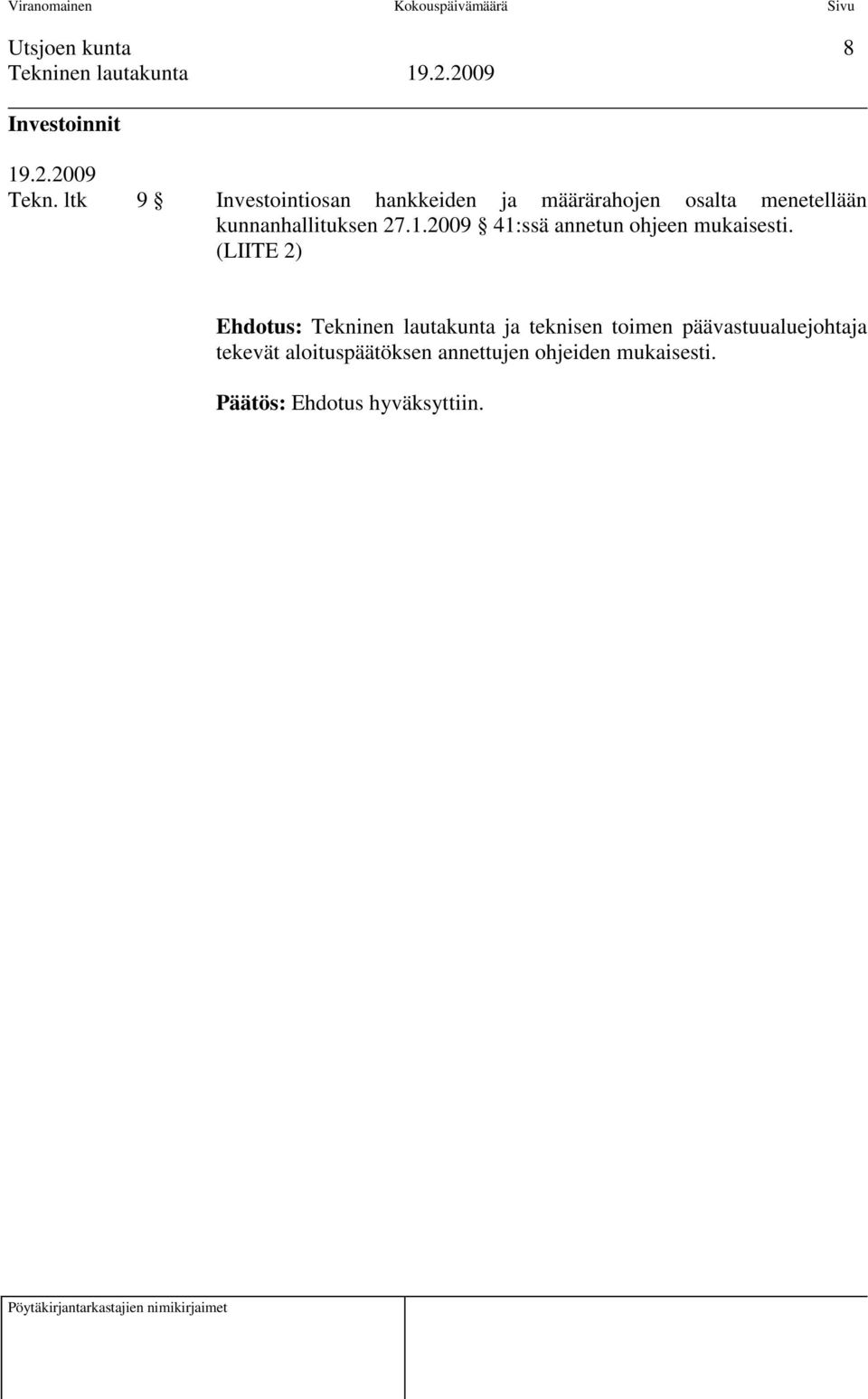 kunnanhallituksen 27.1.2009 41:ssä annetun ohjeen mukaisesti.