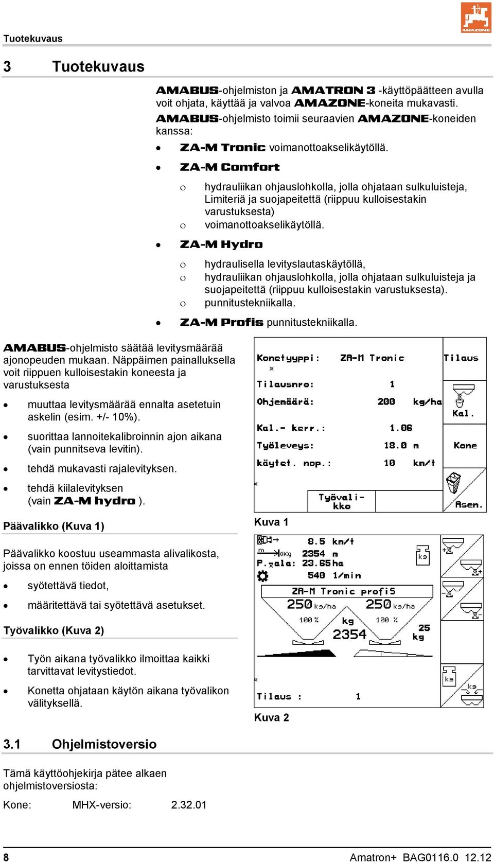 ZA-M Comfort hydrauliikan ohjauslohkolla, jolla ohjataan sulkuluisteja, Limiteriä ja suojapeitettä (riippuu kulloisestakin varustuksesta) voimanottoakselikäytöllä.