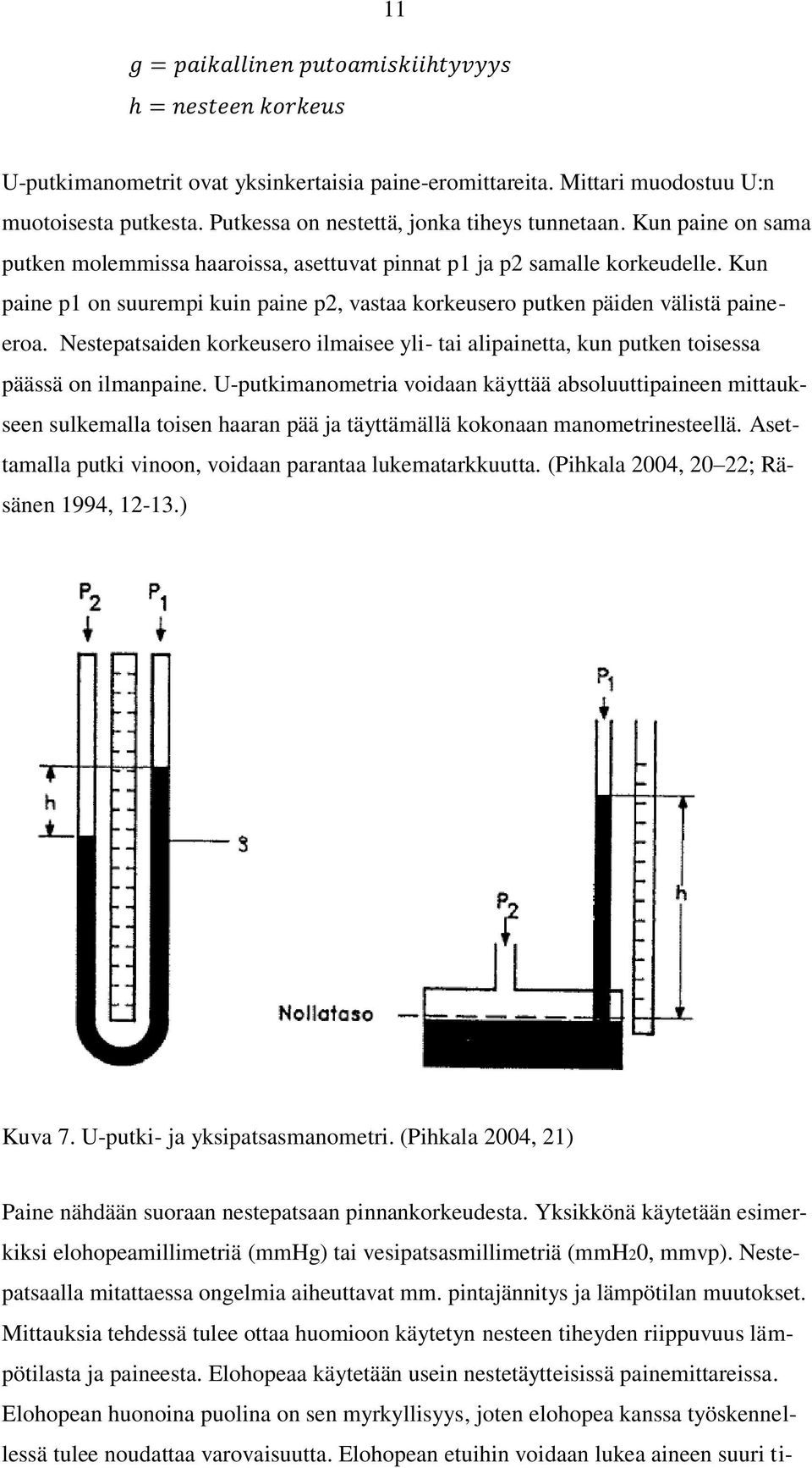 Nestepatsaiden korkeusero ilmaisee yli- tai alipainetta, kun putken toisessa päässä on ilmanpaine.