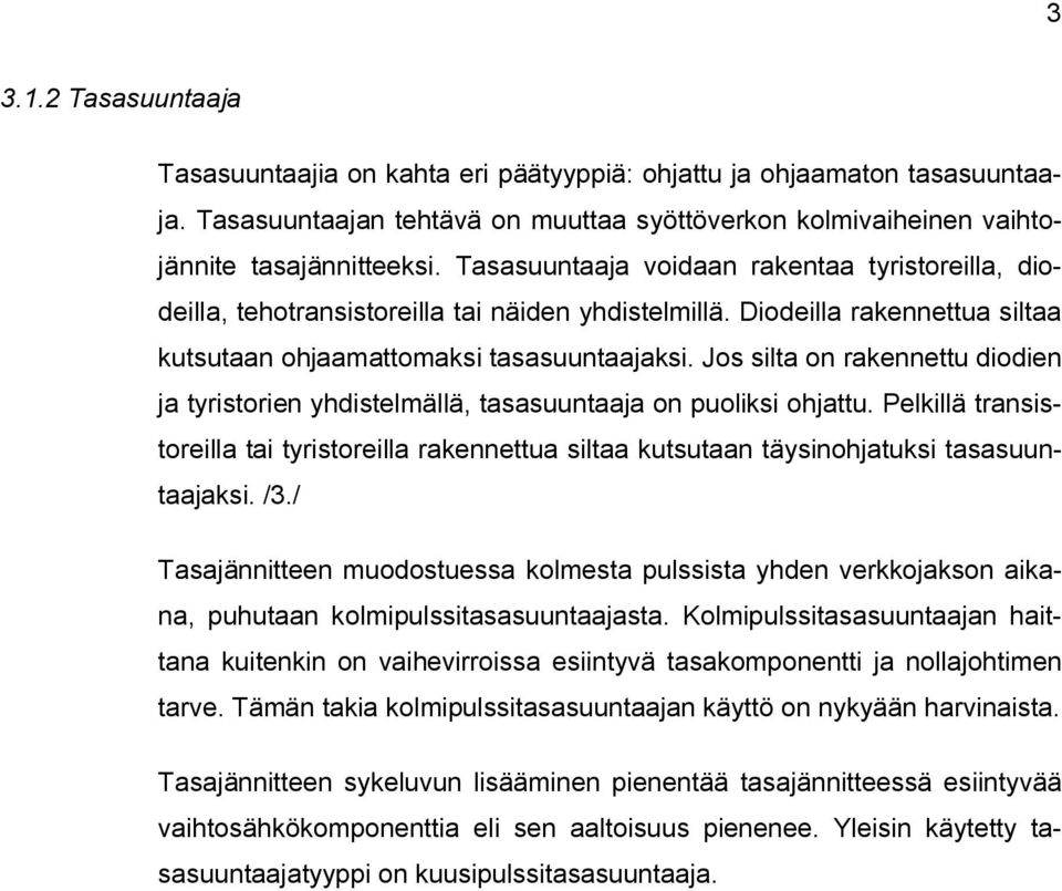 Jos silta on rakennettu diodien ja tyristorien yhdistelmällä, tasasuuntaaja on puoliksi ohjattu.