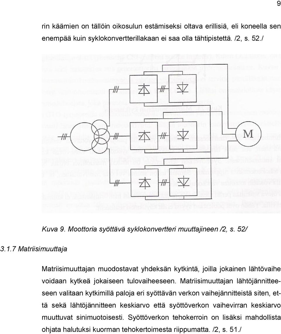 7 Matriisimuuttaja Matriisimuuttajan muodostavat yhdeksän kytkintä, joilla jokainen lähtövaihe voidaan kytkeä jokaiseen tulovaiheeseen.