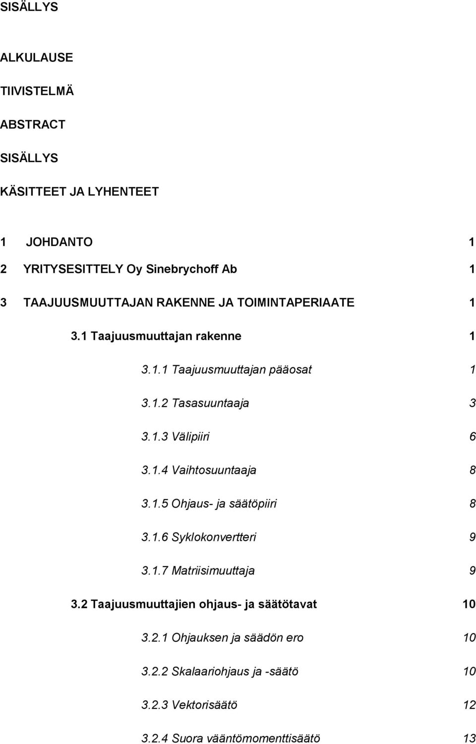 1.4 Vaihtosuuntaaja 8 3.1.5 Ohjaus- ja säätöpiiri 8 3.1.6 Syklokonvertteri 9 3.1.7 Matriisimuuttaja 9 3.