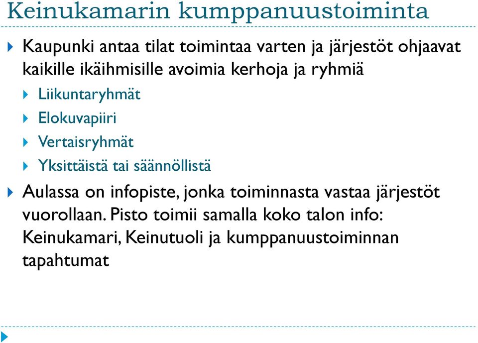 Yksittäistä tai säännöllistä Aulassa on infopiste, jonka toiminnasta vastaa järjestöt