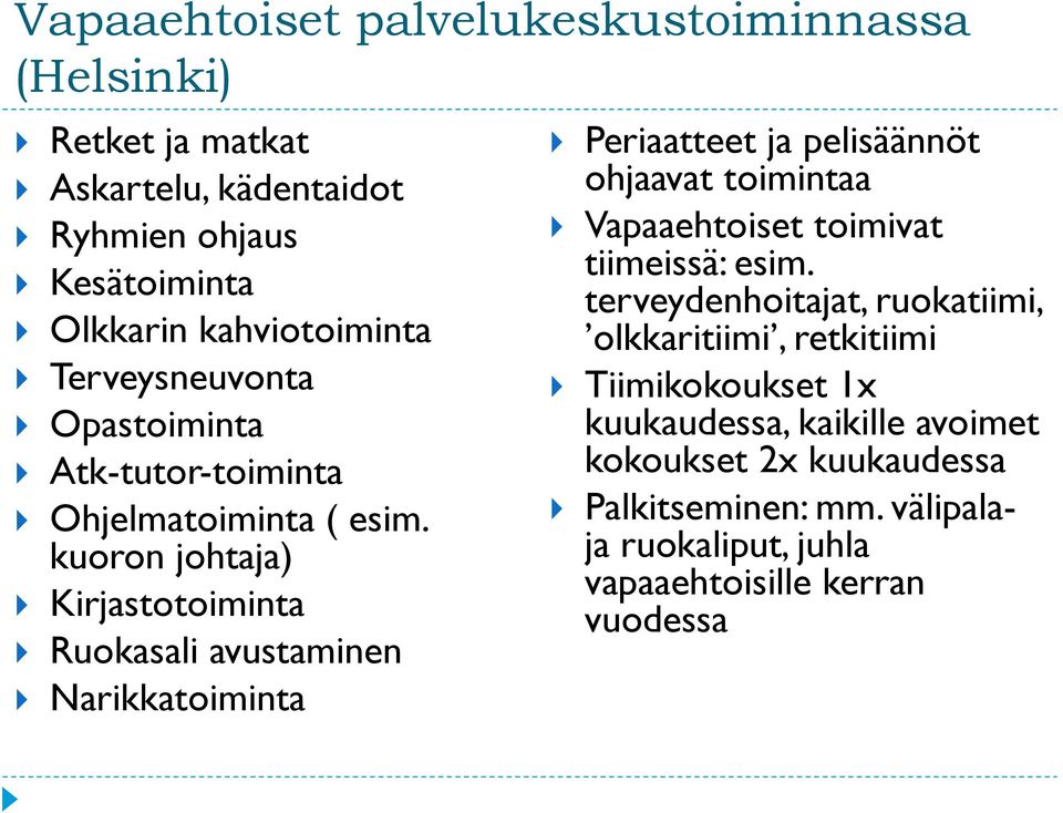 kuoron johtaja) Kirjastotoiminta Ruokasali avustaminen Narikkatoiminta Periaatteet ja pelisäännöt ohjaavat toimintaa Vapaaehtoiset toimivat