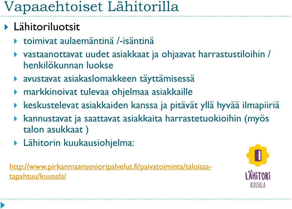 asiakkaille keskustelevat asiakkaiden kanssa ja pitävät yllä hyvää ilmapiiriä kannustavat ja saattavat asiakkaita