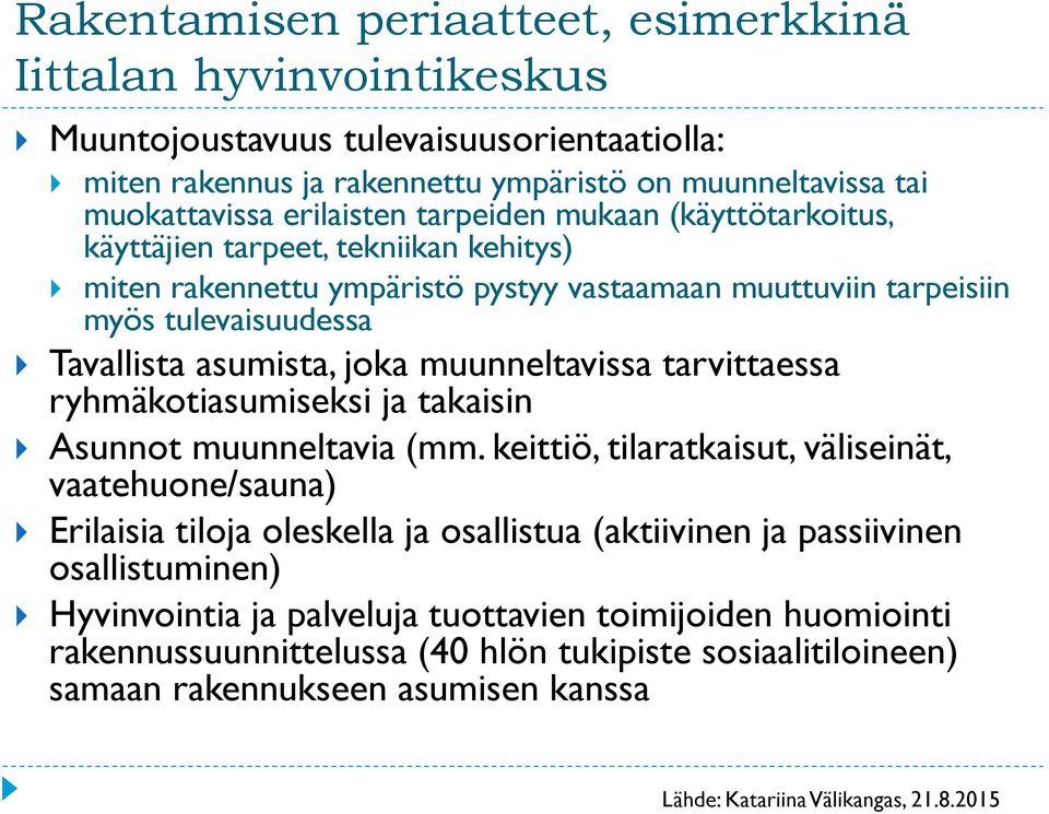 muunneltavissa tarvittaessa ryhmäkotiasumiseksi ja takaisin Asunnot muunneltavia (mm.