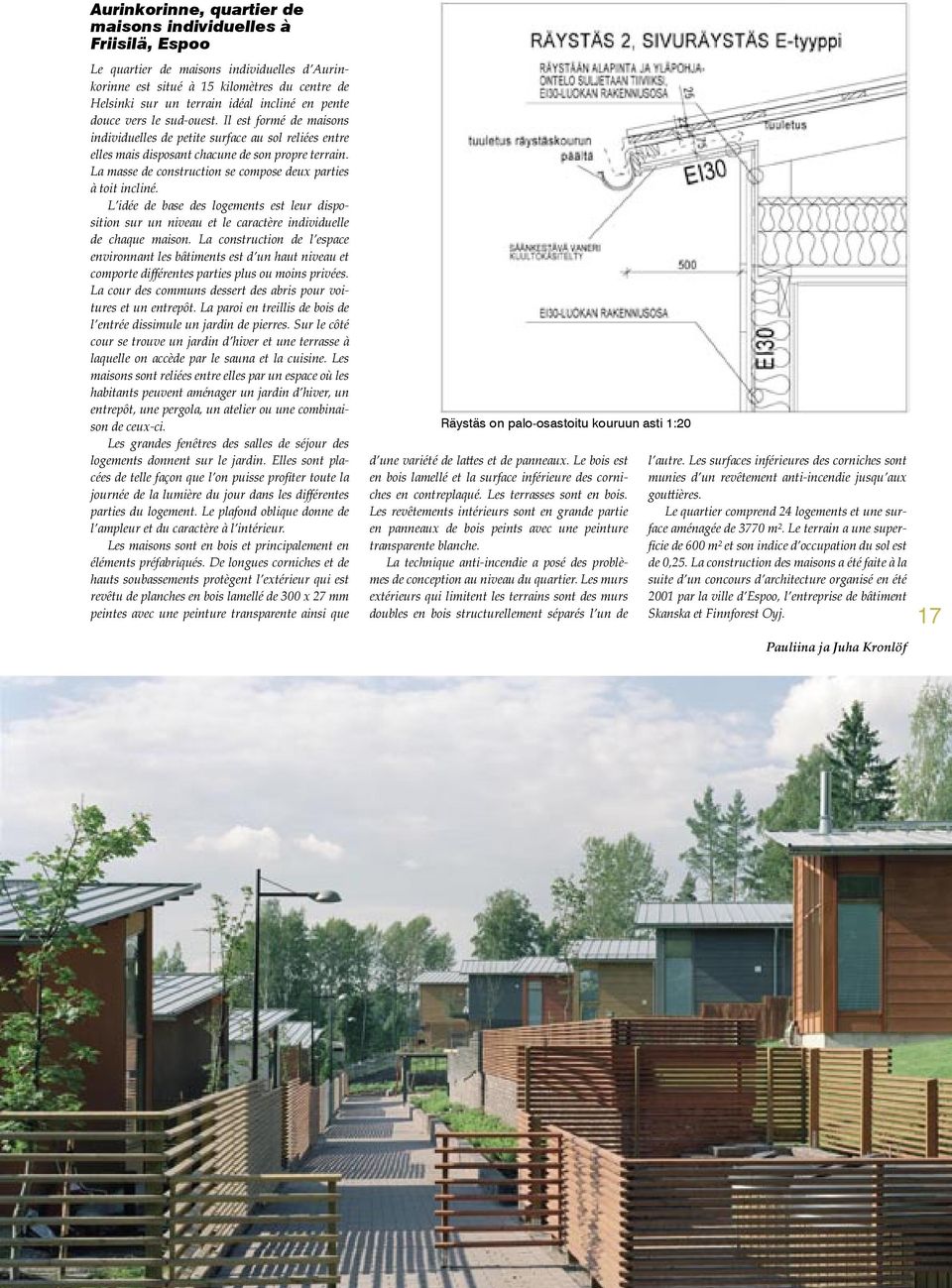 La masse de construction se compose deux parties à toit incliné. L idée de base des logements est leur disposition sur un niveau et le caractère individuelle de chaque maison.