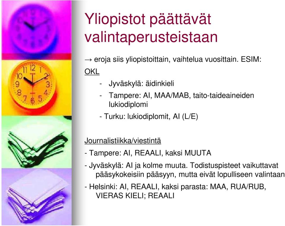 AI (L/E) Journalistiikka/viestintä - Tampere: AI, REAALI, kaksi MUUTA - Jyväskylä: AI ja kolme muuta.