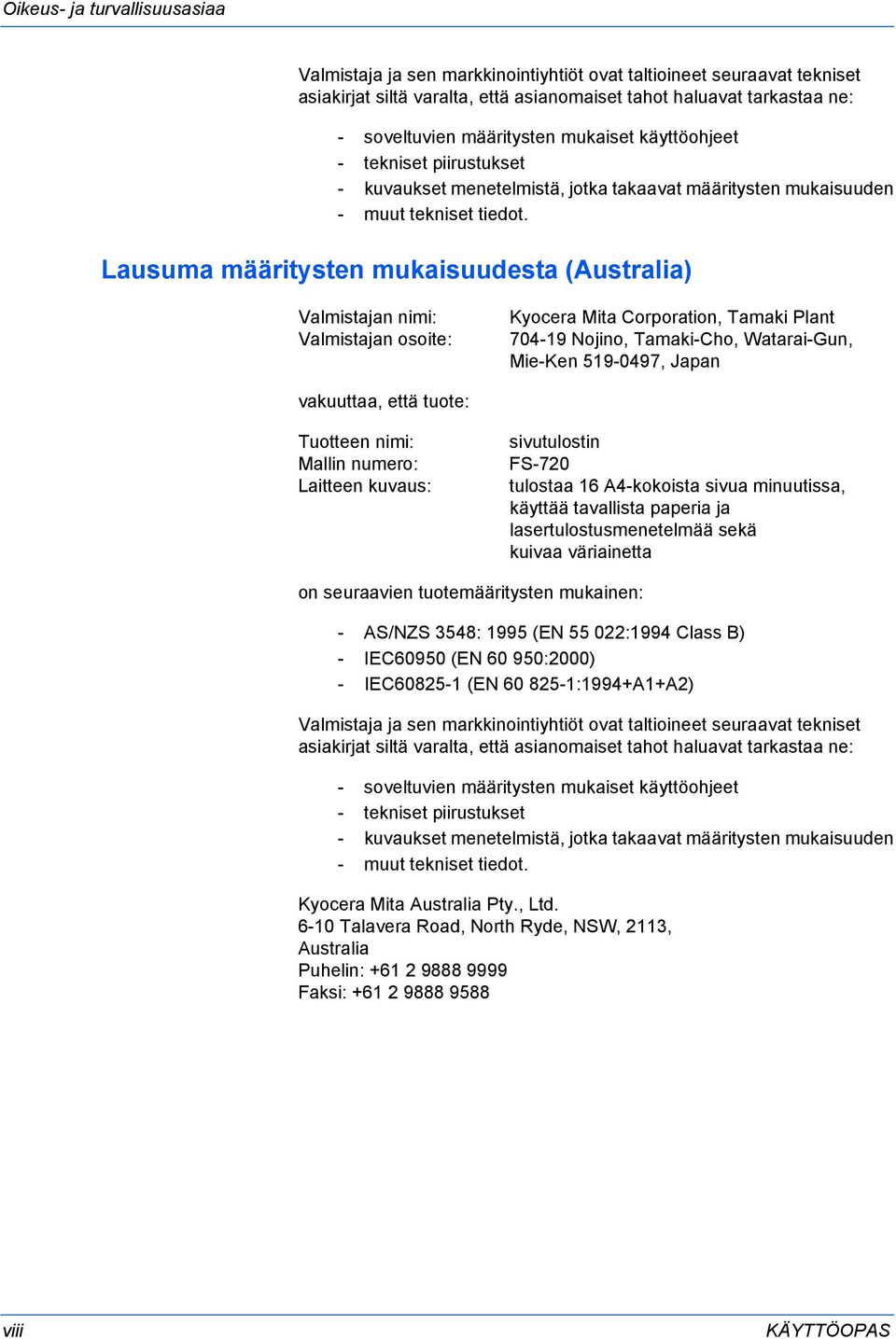 Lausuma määritysten mukaisuudesta (Australia) Valmistajan nimi: Valmistajan osoite: Kyocera Mita Corporation, Tamaki Plant 704-19 Nojino, Tamaki-Cho, Watarai-Gun, Mie-Ken 519-0497, Japan vakuuttaa,