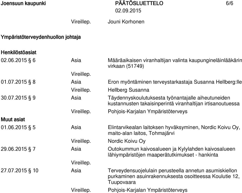 2015 9 Asia Täydennyskoulutuksesta työnantajalle aiheutuneiden kustannusten takaisinperintä viranhaltijan irtisanoutuessa Muut asiat Pohjois-Karjalan Ympäristöterveys 01.06.