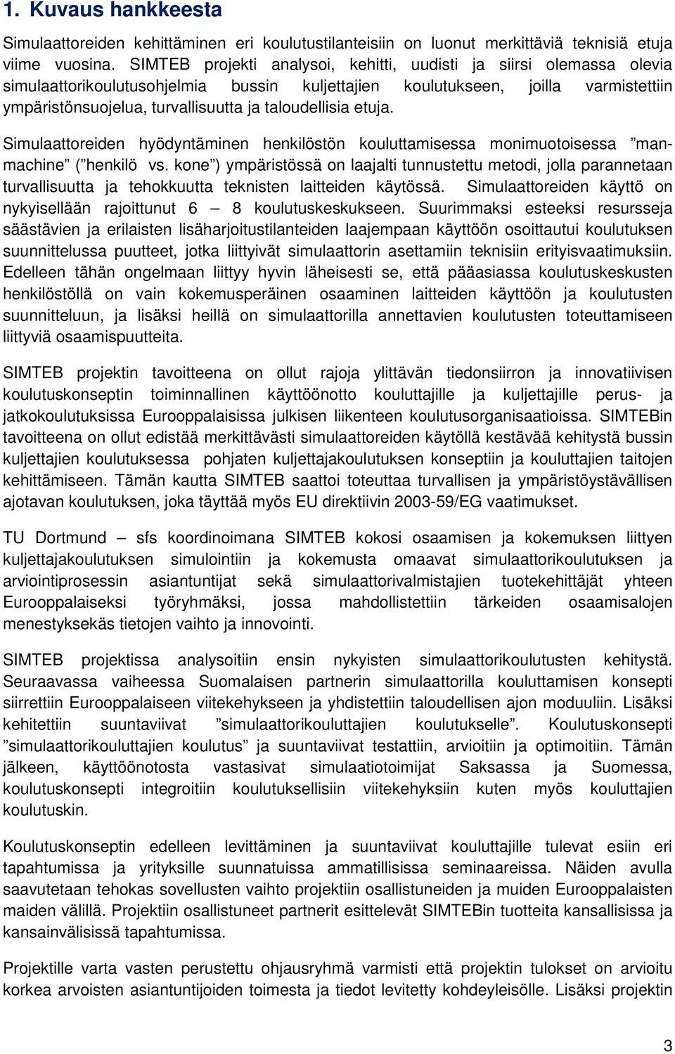 taloudellisia etuja. Simulaattoreiden hyödyntäminen henkilöstön kouluttamisessa monimuotoisessa manmachine ( henkilö vs.