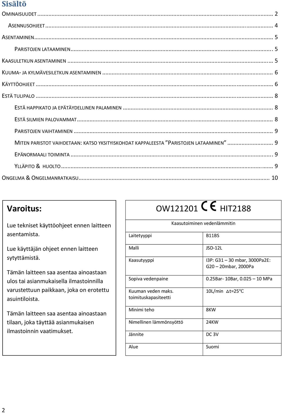 .. 9 EPÄNORMAALI TOIMINTA... 9 YLLÄPITO & HUOLTO... 9 ONGELMA & ONGELMANRATKAISU... 10 Varoitus: OW121201 HIT2188 Lue tekniset käyttöohjeet ennen laitteen asentamista.