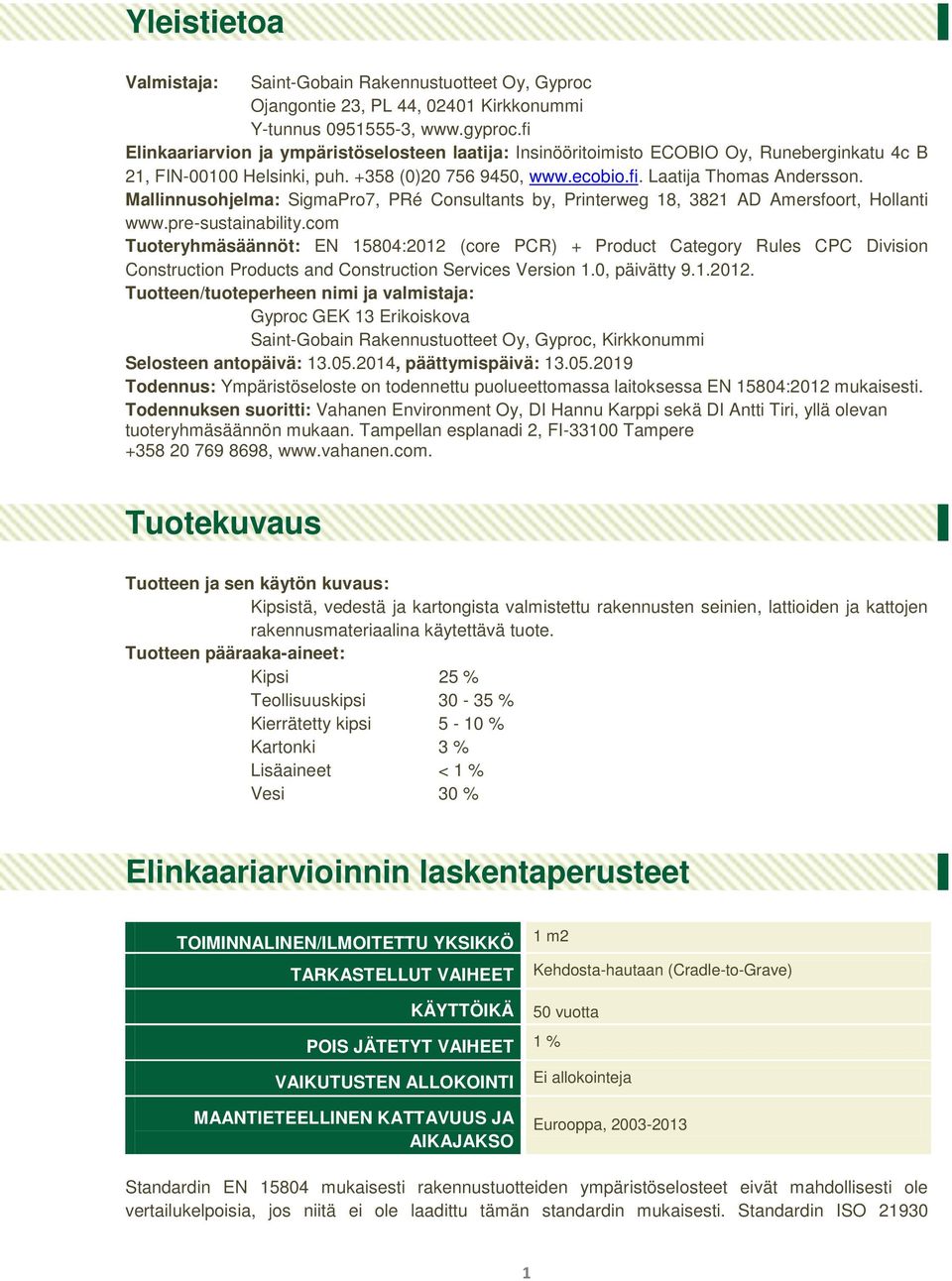 Mallinnusohjelma: SigmaPro7, PRé Consultants by, Printerweg 18, 3821 AD Amersfoort, Hollanti www.pre-sustainability.