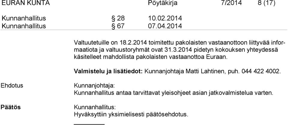 Valmistelu ja lisätiedot: Kunnanjohtaja Matti Lahtinen, puh. 044 422 4002.