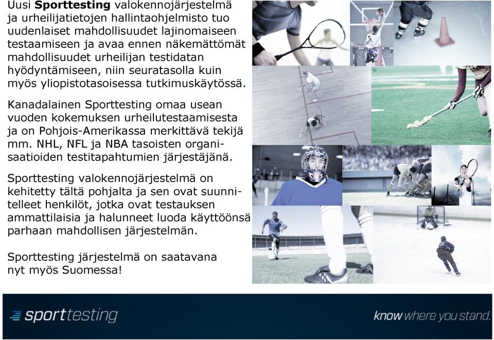 Kanadalainen Sporttesting omaa usean vuoden kokemuksen urheilutestaamisesta ja on Pohjois-Amerikassa merkittävä tekijä mm.