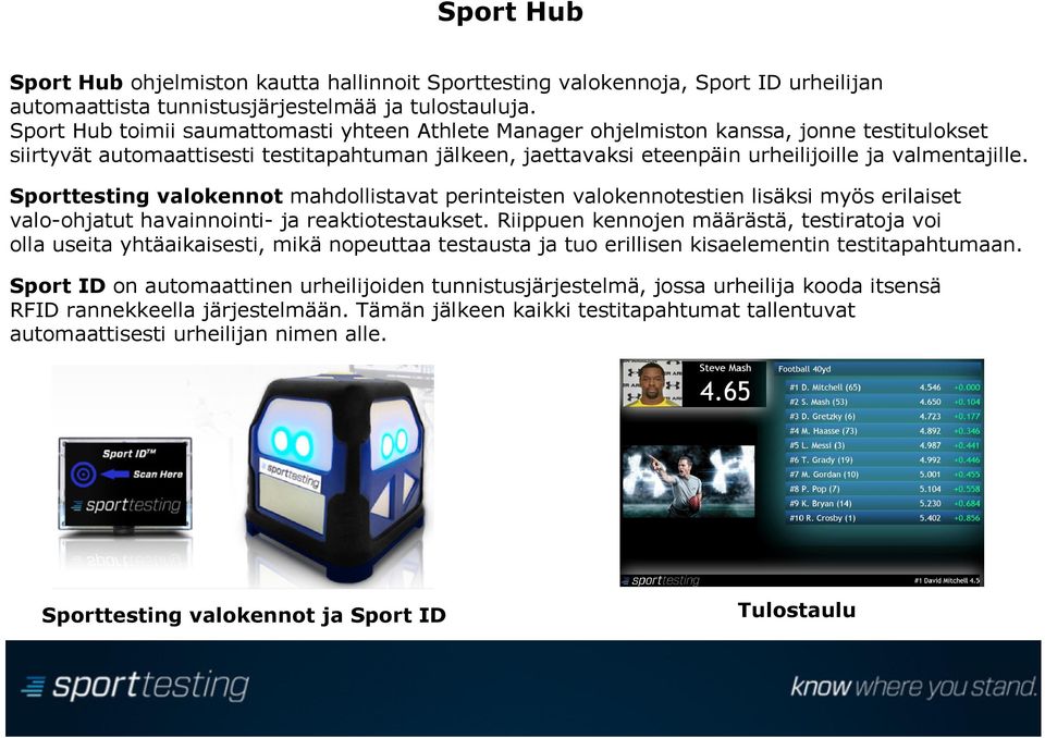 Sporttesting valokennot mahdollistavat perinteisten valokennotestien lisäksi myös erilaiset valo-ohjatut havainnointi- ja reaktiotestaukset.