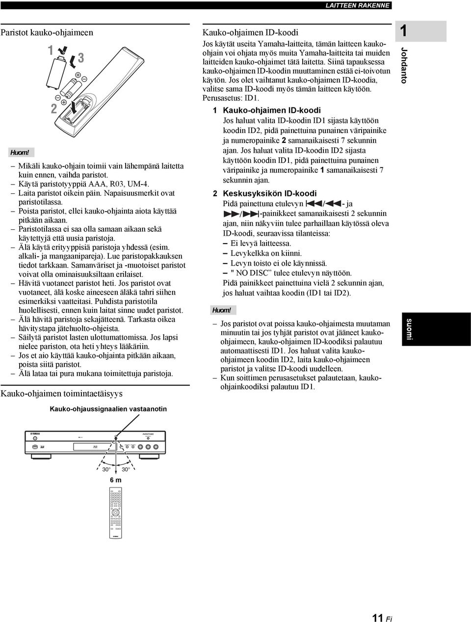 Paristotilassa ei saa olla samaan aikaan sekä käytettyjä että uusia paristoja. Älä käytä erityyppisiä paristoja yhdessä (esim. alkali- ja mangaanipareja). Lue paristopakkauksen tiedot tarkkaan.