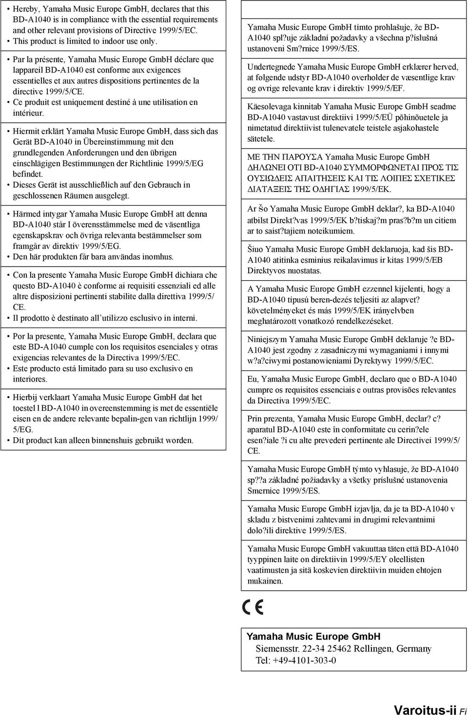 Par la présente, Yamaha Music Europe GmbH déclare que lappareil BD-A1040 est conforme aux exigences essentielles et aux autres dispositions pertinentes de la directive 1999/5/CE.