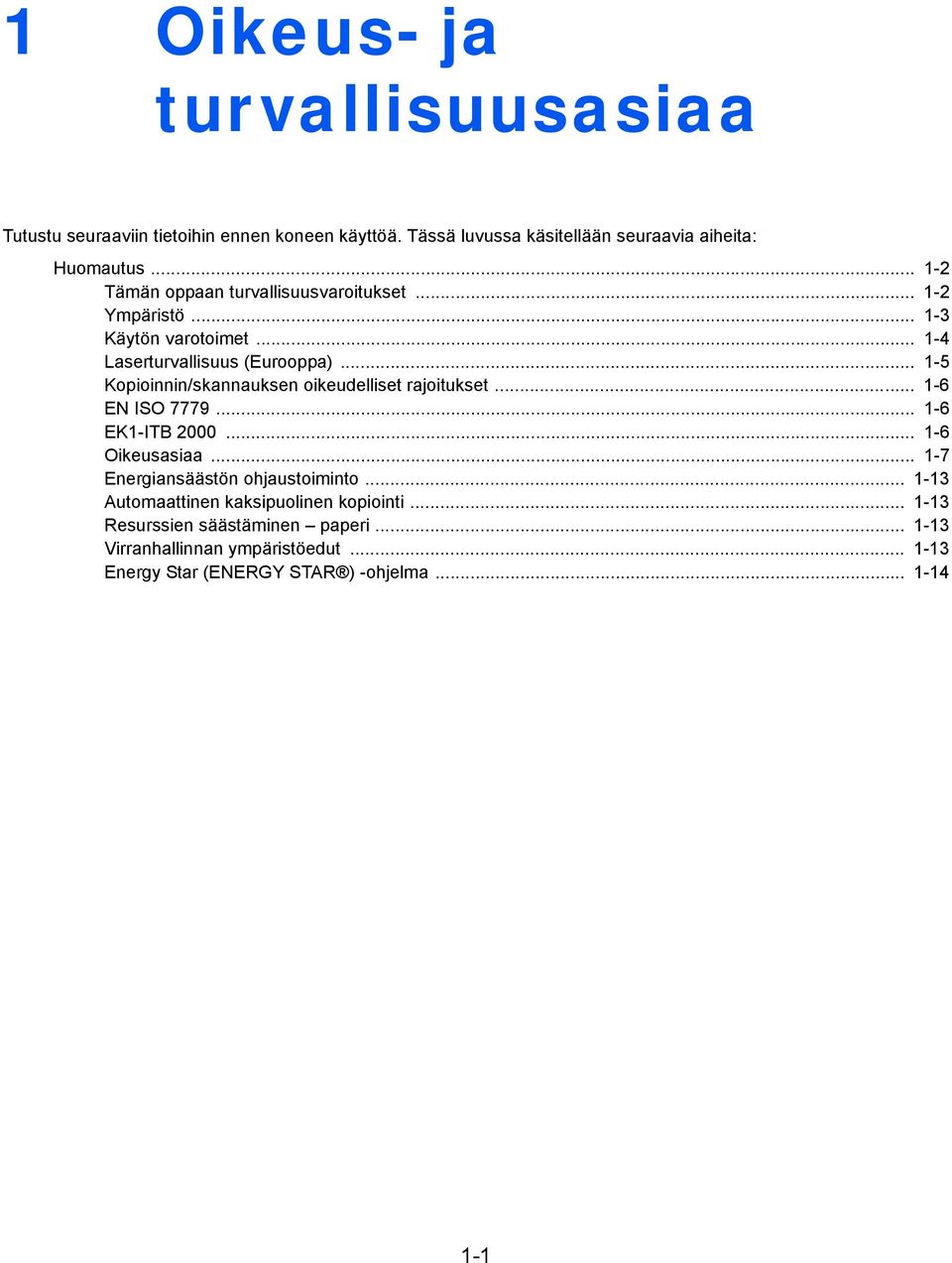 .. 1-5 Kopioinnin/skannauksen oikeudelliset rajoitukset... 1-6 EN ISO 7779... 1-6 EK1-ITB 2000... 1-6 Oikeusasiaa.