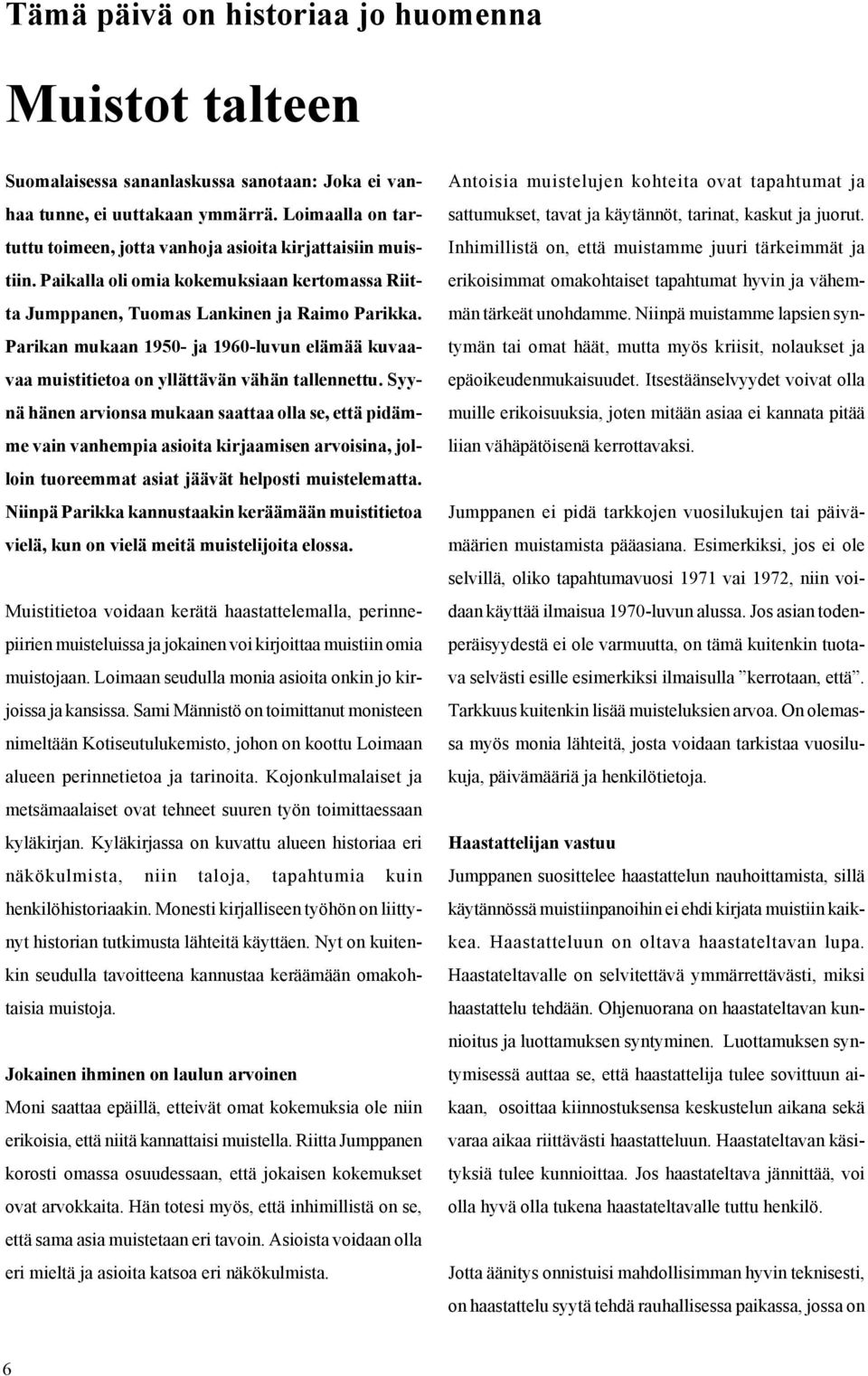 Parikan mukaan 1950- ja 1960-luvun elämää kuvaavaa muistitietoa on yllättävän vähän tallennettu.