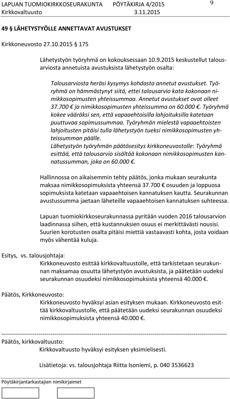 Työryhmä kokee vääräksi sen, että vapaaehtoisilla lahjoituksilla katetaan puuttuvaa sopimussummaa.